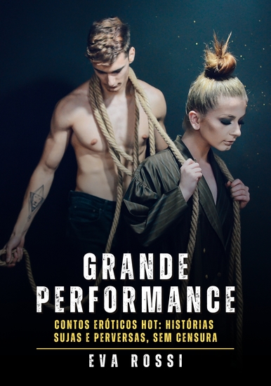 Grande Performance - Contos Eróticos Hot: Histórias Sujas e Perversas sem Censura - cover