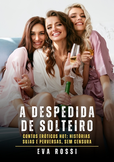 A despedida de solteiro - Contos Eróticos Hot: Histórias Sujas e Perversas sem Censura - cover