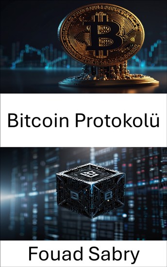 Bitcoin Protokolü - Dijital Ekonomi için Blockchain Temellerinin Kodunu Çözmek - cover