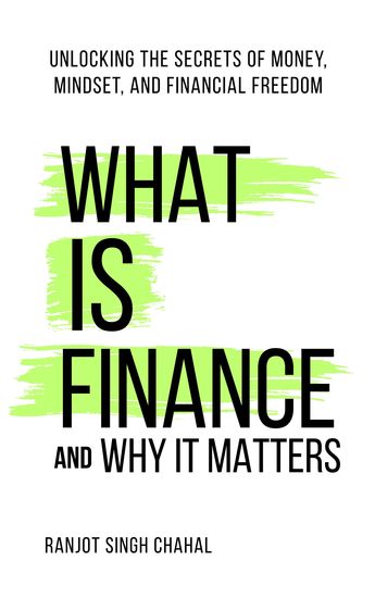 What Is Finance and Why It Matters - Unlocking the Secrets of Money Mindset and Financial Freedom - cover