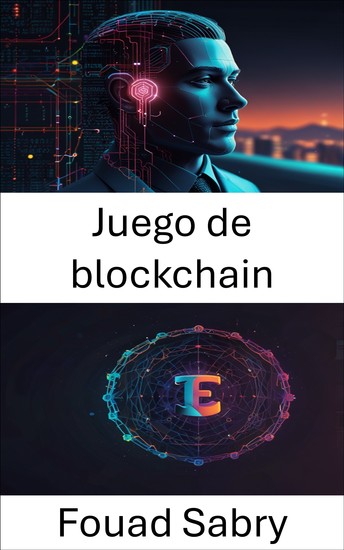 Juego de blockchain - Explorando el futuro de la propiedad digital y las economías virtuales - cover