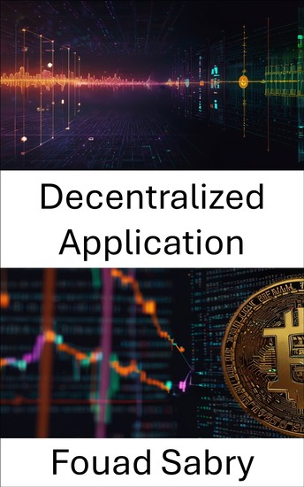 Decentralized Application - Building the Future of Blockchain Enabled Systems - cover