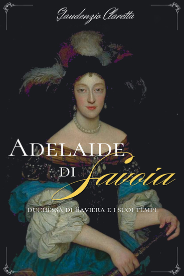 Adelaide di Savoia - duchessa di Baviera e i suoi tempi - cover