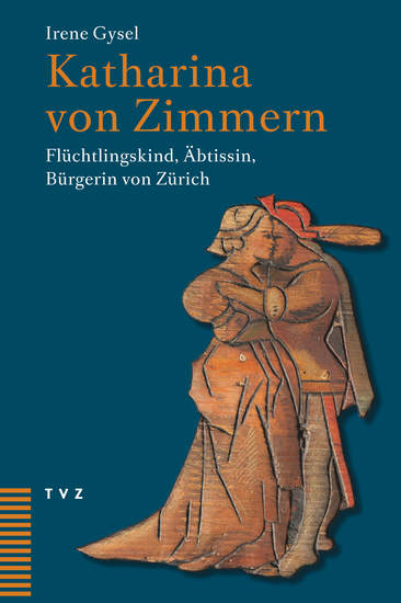 Katharina von Zimmern - Flüchtlingskind Äbtissin Bürgerin von Zürich - cover