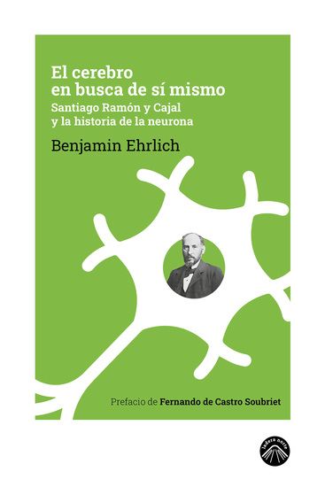 El cerebro en busca de sí mismo - Santiago Ramón y Cajal y la historia de la neurona - cover