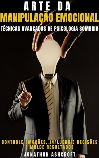 Arte Da Manipulação Emocional - Técnicas Avançadas De Psicologia Sombria - cover