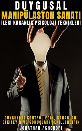 Duygusal Manipülasyon Sanati - İleri̇ Karanlik Psi̇koloji̇ Tekni̇kleri̇ - cover