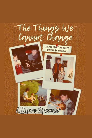 The Things We Cannot Change - A Story about the Ghosts Created by Addiction - cover