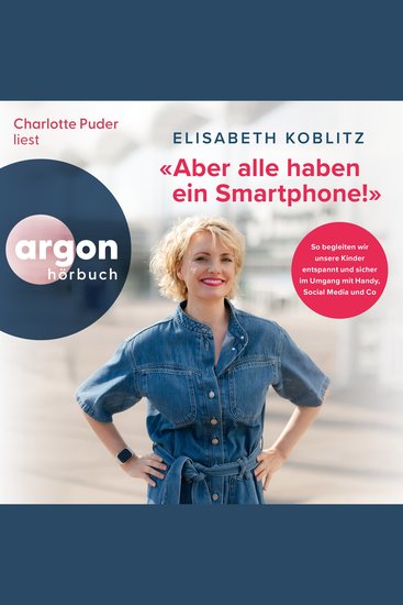 Aber alle haben ein Smartphone!" - So begleiten wir unsere Kinder entspannt und sicher im Umgang mit Handy Social Media und Co (Ungekürzte Lesung) - cover