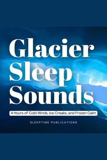 Glacier Sleep Sounds - 4 Hours of Cold Winds Ice Creaks and Frozen Calm - cover