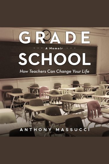 Grade School: A Memoir - How Teachers Can Change Your Life - cover