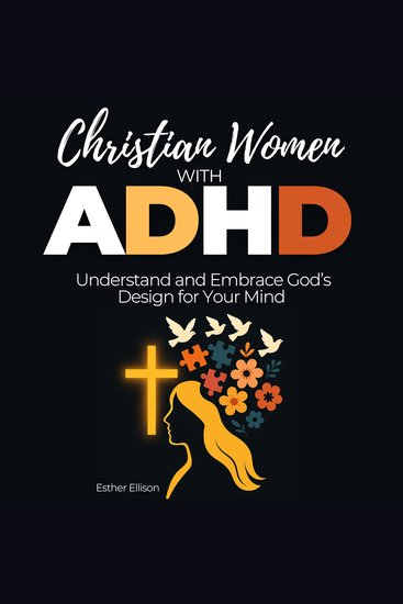 Christian Women with ADHD - Understand and Embrace God's Design for Your Mind - cover
