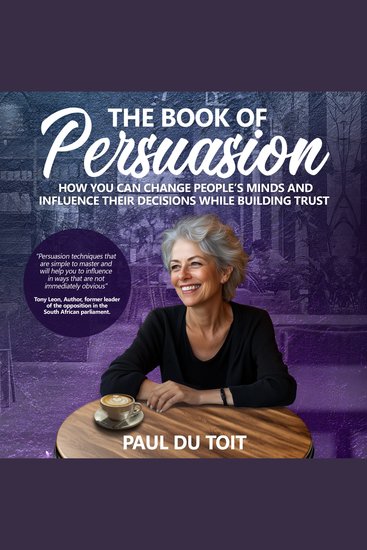 The Book of Persuasion - How You Can Change People's Minds and Influence Their Decisions While Building Trust - cover