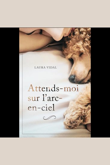 Attends-moi sur l’arc-en-ciel - Comment gérer la perte de votre animal de compagnie - cover