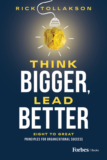 Think Bigger Lead Better - Eight to Great Principles for Organizational Success - cover