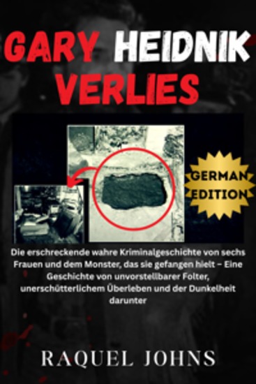 Gary Heidnik Verlies - Die erschreckende wahre Kriminalgeschichte von sechs Frauen und dem Monster das sie gefangen hielt – Eine Geschichte von unvorstellbarer Folter unerschütterlichem Überleben und der Dunkelheit darunter - cover