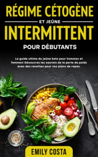 Régime cétogène et jeûne intermittent pour débutants: Le guide ultime du jeûne keto pour hommes et femmes! Découvrez les secrets de la perte de poids avec des recettes pour vos plans de repas - cover