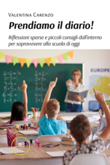 Prendiamo il diario! Riflessioni sparse e piccoli consigli dall’interno per sopravvivere alla scuola di oggi - cover
