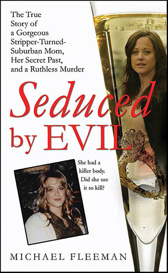 Seduced by Evil - The True Story of a Gorgeous Stripper-Turned-Suburban-Mom Her Secret Past and a Ruthless Murder - cover