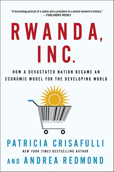 Rwanda Inc - How a Devastated Nation Became an Economic Model for the Developing World - cover