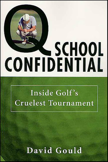 Q School Confidential - Inside Golf's Cruelest Tournament - cover