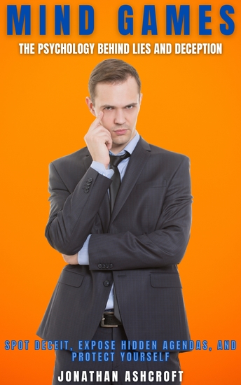 Mind Games - The Psychology behind Lies and Deception - cover