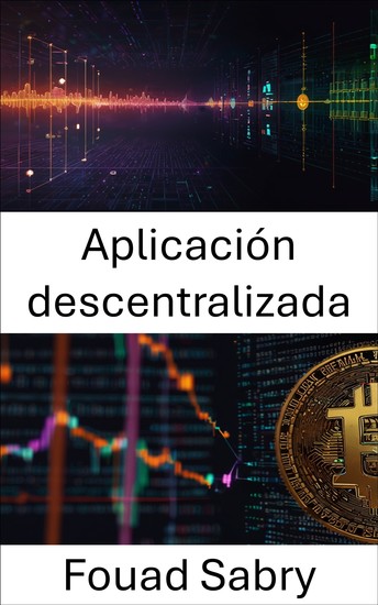 Aplicación descentralizada - Construyendo el futuro de los sistemas basados ​​en blockchain - cover