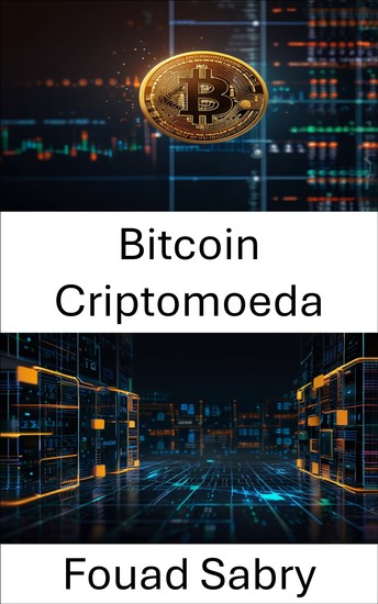 Bitcoin Criptomoeda - A ascensão da moeda digital e seu impacto nos sistemas financeiros - cover