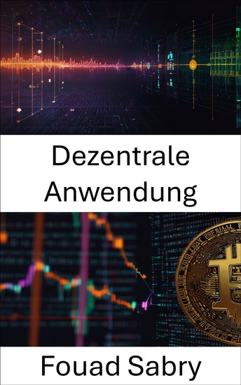 Dezentrale Anwendung - Die Zukunft von Blockchain-basierten Systemen gestalten - cover