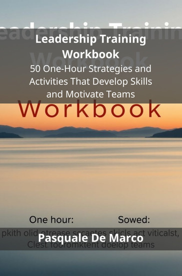 Leadership Training Workbook - 50 One-Hour Strategies and Activities That Develop Skills and Motivate Teams - cover