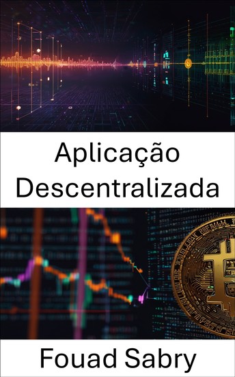 Aplicação Descentralizada - Construindo o futuro dos sistemas habilitados para blockchain - cover