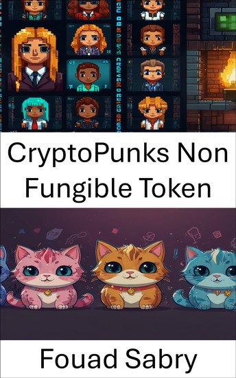 CryptoPunks Non Fungible Token - The Evolution of Digital Collectibles in Blockchain Gaming - cover