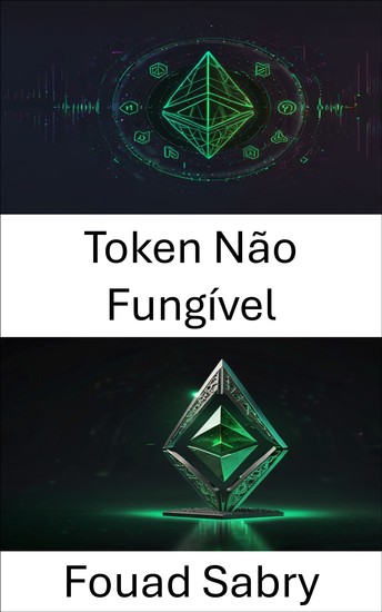 Token Não Fungível - Revelando o Livro Imutável da Confiança e da Inovação - cover