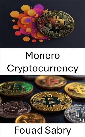 Monero Cryptocurrency - Understanding Privacy and Security in the Digital Economy - cover