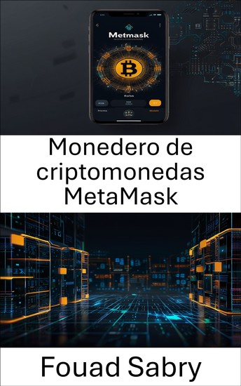 Monedero de criptomonedas MetaMask - Una guía para navegar por el mundo descentralizado de los activos digitales - cover