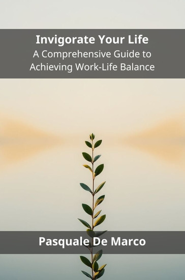 Invigorate Your Life - A Comprehensive Guide to Achieving Work-Life Balance - cover
