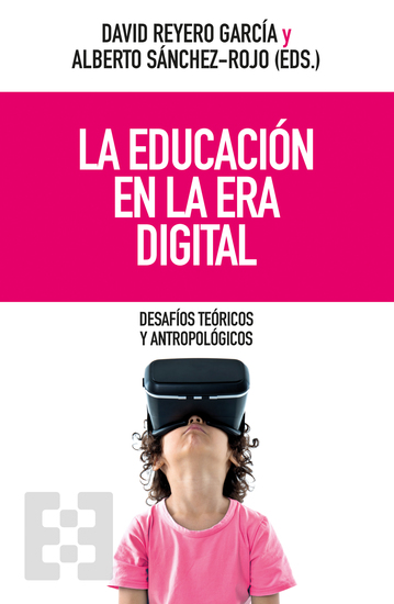 La educación en la era digital - Desafíos teóricos y antropológicos - cover
