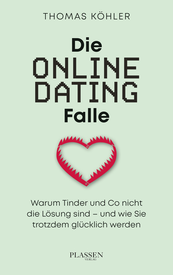 Die Online-Dating-Falle - Warum Tinder und Co nicht die Lösung sind – und wie Sie trotzdem glücklich werden - cover