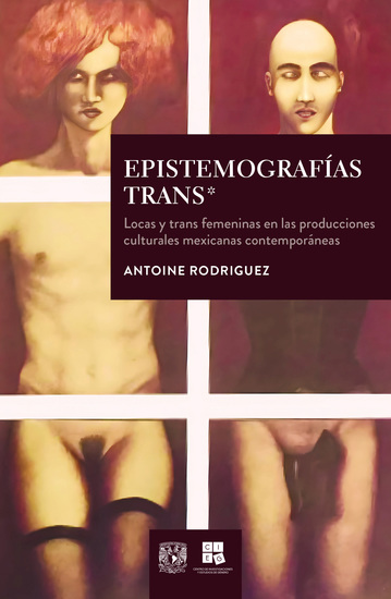 Epistemografías trans*: locas y trans femeninas en las producciones culturales mexicanas contemporáneas - cover