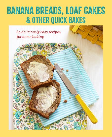 Banana breads loaf cakes & other quick bakes - 60 deliciously easy recipes for home baking - cover