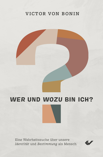 Wer und wozu bin ich? - Eine Wahrheitssuche über unsere Identität und Bestimmung als Mensch - cover