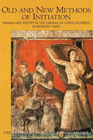 Old and New Methods of Initiation - Drama and Poetry in the Change of Consciousness in Modern Times - cover