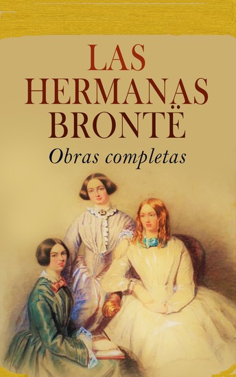 Las hermanas Brontë - Obras completas - Jane Eyre Shirley Villette El profesor Cumbres borrascosas Agnes Grey La inquilina de Wildfell Hall - cover