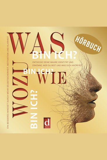 Was bin ich? Wie bin ich? Wozu bin ich? - Entdecke deine wahre Identität und erkenne wer du bist und was dich antreibt Ein besseres Mindset durch mehr Selbstsicherheit Motivation und Klarheit - cover
