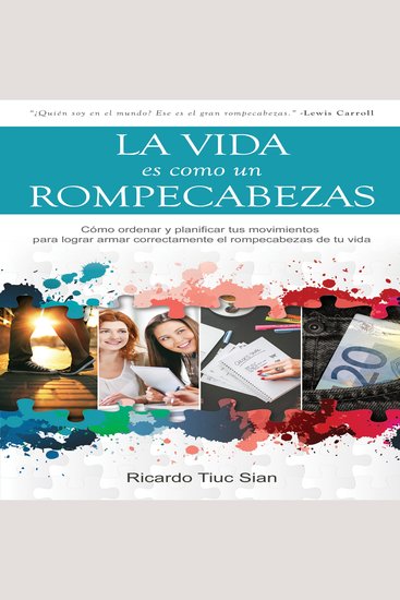 La Vida Es Como Un Rompecabezas - Cómo ordenar y planificar tus movimientos para lograr armar correctamente el rompecabezas de tu vida - cover