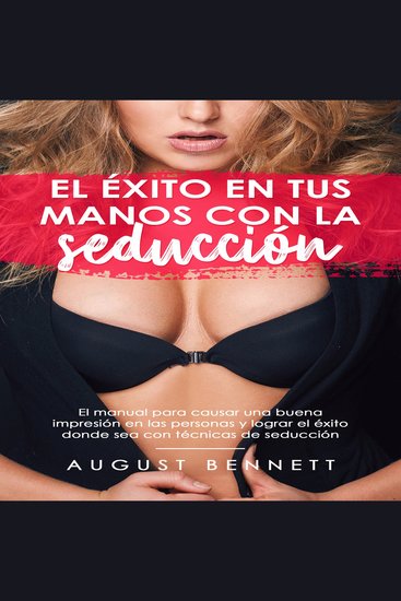 El éxito en tus manos con la seducción - El manual para causar una buena impresión en las personas y lograr el éxito donde sea con técnicas de seducción - cover