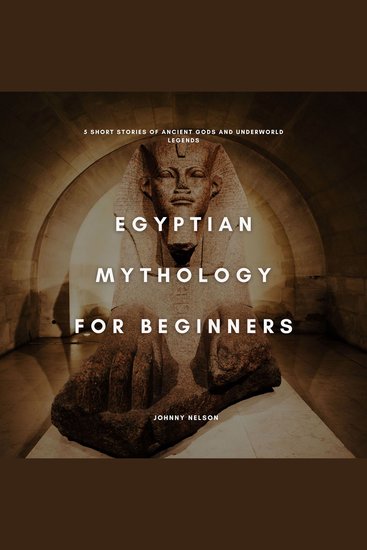 Egyptian Mythology for Beginners - 5 Short Stories of Ancient Gods and Underworld Legends - cover