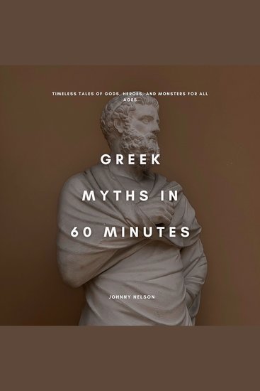 Greek Myths in 60 Minutes - Timeless Tales of Gods Heroes and Monsters for All Ages - cover