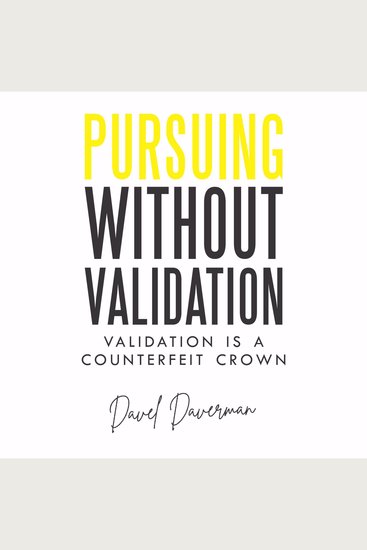 Pursuing Without Validation - Validation is a counterfeit crown - cover
