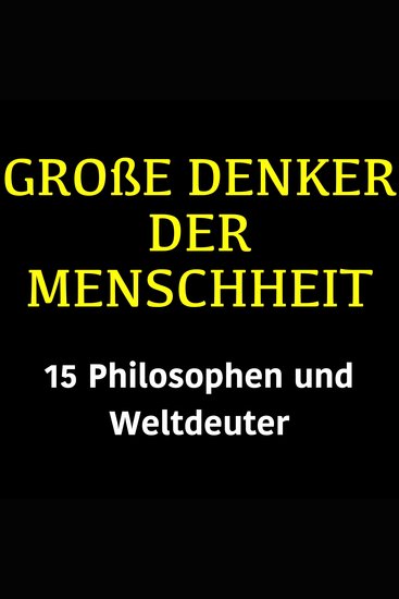 Große Denker der Menschheit - 15 Philosophen und Weltdeuter - cover
